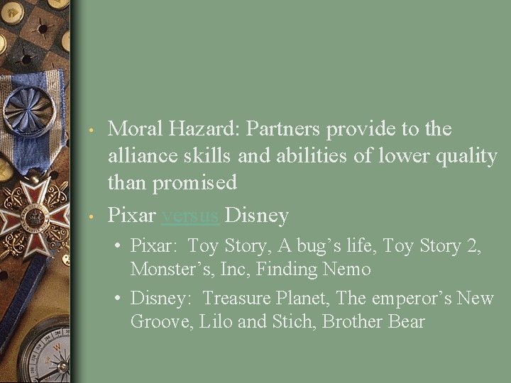  • • Moral Hazard: Partners provide to the alliance skills and abilities of