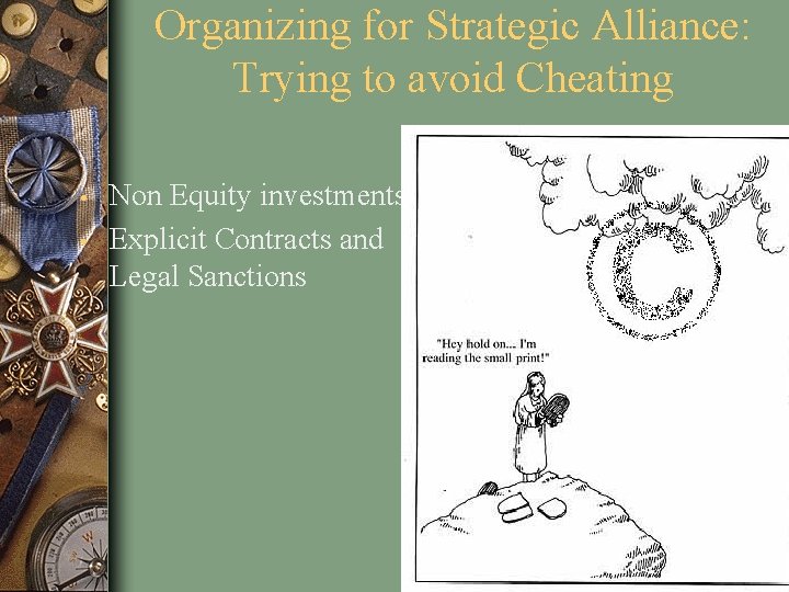 Organizing for Strategic Alliance: Trying to avoid Cheating • • Non Equity investments Explicit