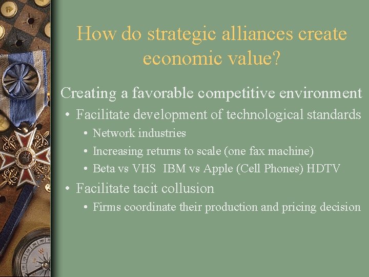 How do strategic alliances create economic value? • Creating a favorable competitive environment •