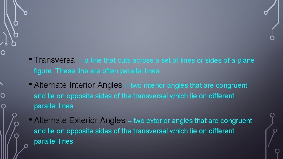  • Transversal – a line that cuts across a set of lines or