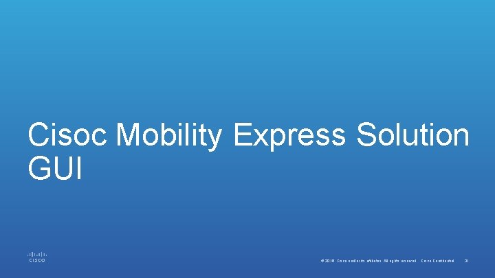 Cisoc Mobility Express Solution GUI © 2016 Cisco and/or its affiliates. All rights reserved.