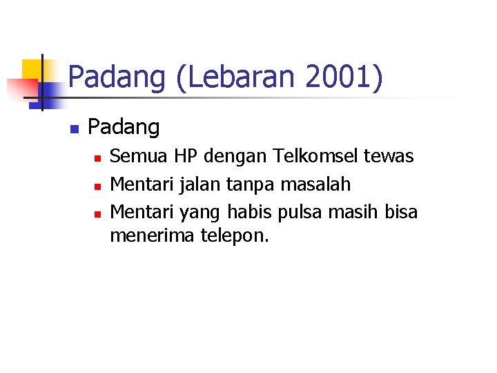 Padang (Lebaran 2001) n Padang n n n Semua HP dengan Telkomsel tewas Mentari