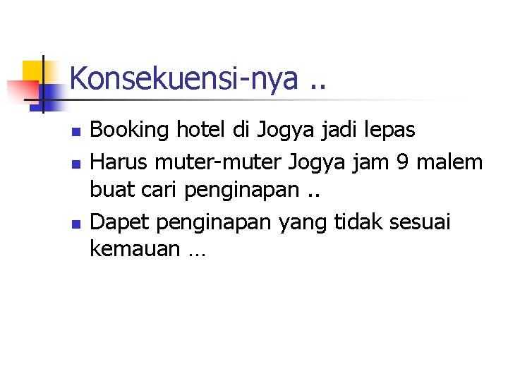 Konsekuensi-nya. . n n n Booking hotel di Jogya jadi lepas Harus muter-muter Jogya