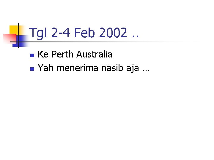 Tgl 2 -4 Feb 2002. . n n Ke Perth Australia Yah menerima nasib