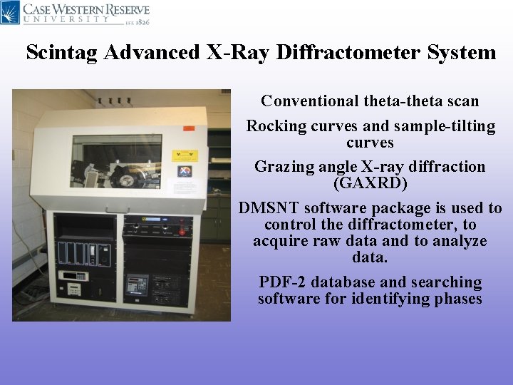 Scintag Advanced X-Ray Diffractometer System Conventional theta-theta scan Rocking curves and sample-tilting curves Grazing Scintag Advanced X-Ray Diffractometer System Conventional theta-theta scan Rocking curves and sample-tilting curves Grazing