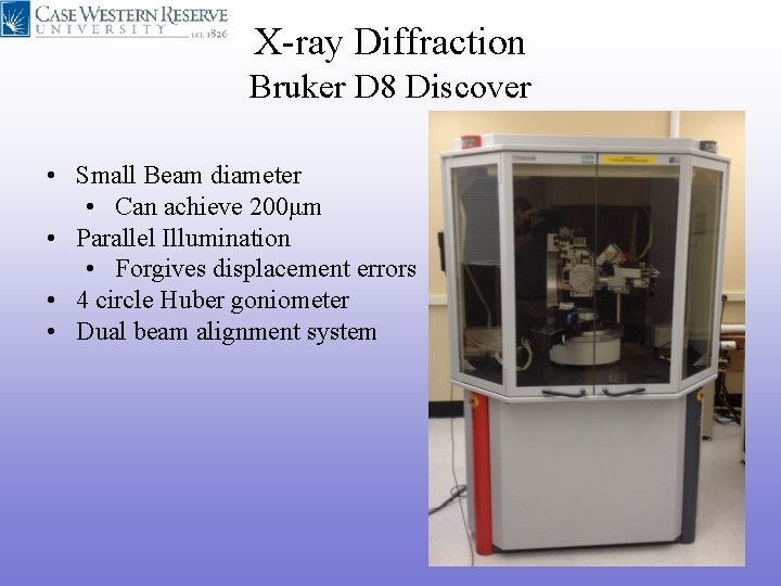 X-ray Diffraction Bruker D 8 Discover • Small Beam diameter • Can achieve 200μm X-ray Diffraction Bruker D 8 Discover • Small Beam diameter • Can achieve 200μm