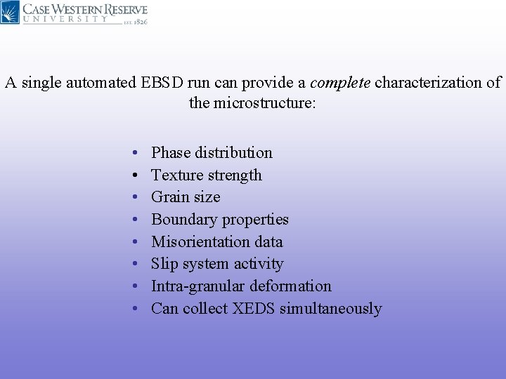 A single automated EBSD run can provide a complete characterization of the microstructure: • A single automated EBSD run can provide a complete characterization of the microstructure: •
