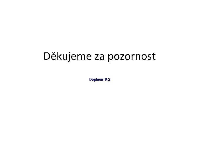 Děkujeme za pozornost Doplnění RG 