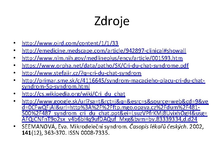 Zdroje http: //www. ojrd. com/content/1/1/33 http: //emedicine. medscape. com/article/942897 -clinical#showall http: //www. nlm. nih.