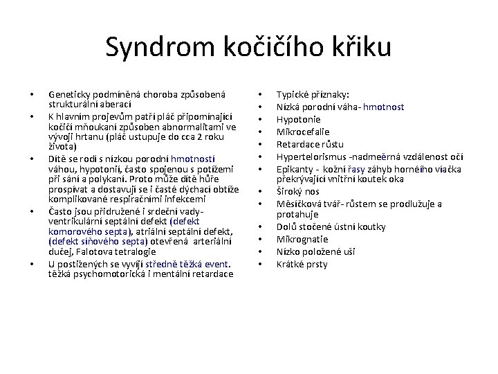 Syndrom kočičího křiku • • • Geneticky podmíněná choroba způsobená strukturální aberací K hlavním