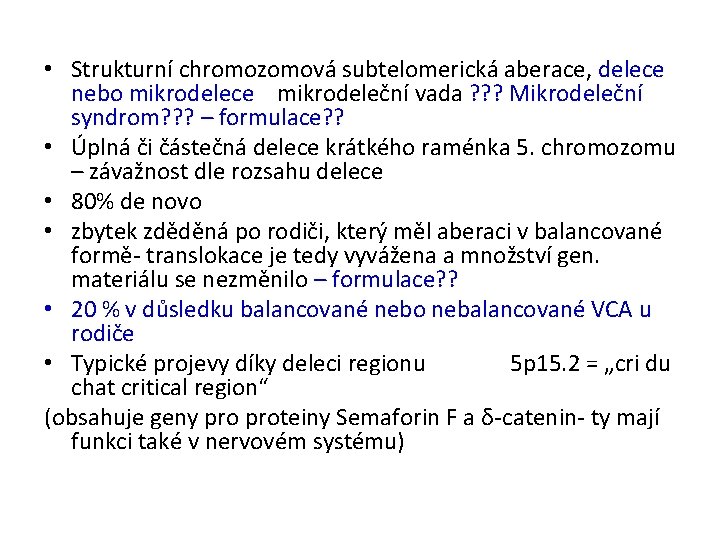  • Strukturní chromozomová subtelomerická aberace, delece nebo mikrodelece mikrodeleční vada ? ? ?