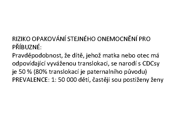 RIZIKO OPAKOVÁNÍ STEJNÉHO ONEMOCNĚNÍ PRO PŘÍBUZNÉ: Pravděpodobnost, že dítě, jehož matka nebo otec má