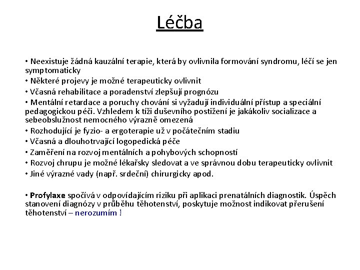 Léčba • Neexistuje žádná kauzální terapie, která by ovlivnila formování syndromu, léčí se jen