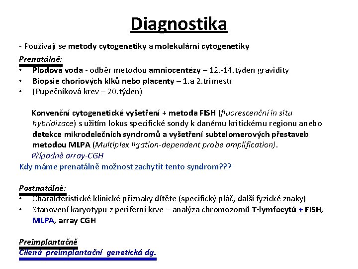 Diagnostika - Používají se metody cytogenetiky a molekulární cytogenetiky Prenatálně: • Plodová voda -