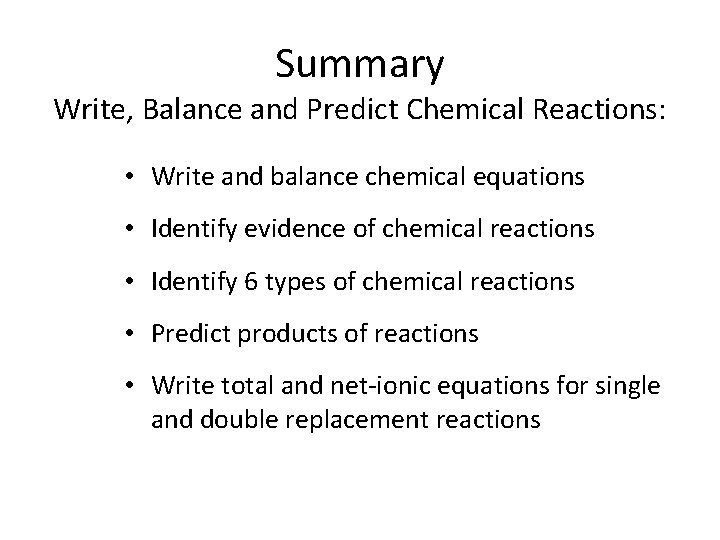 Summary Write, Balance and Predict Chemical Reactions: • Write and balance chemical equations •