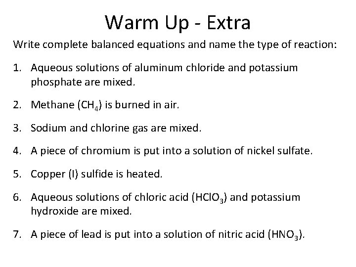 Warm Up - Extra Write complete balanced equations and name the type of reaction: