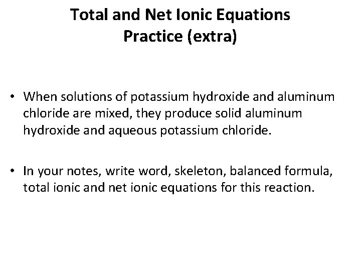 Total and Net Ionic Equations Practice (extra) • When solutions of potassium hydroxide and Total and Net Ionic Equations Practice (extra) • When solutions of potassium hydroxide and