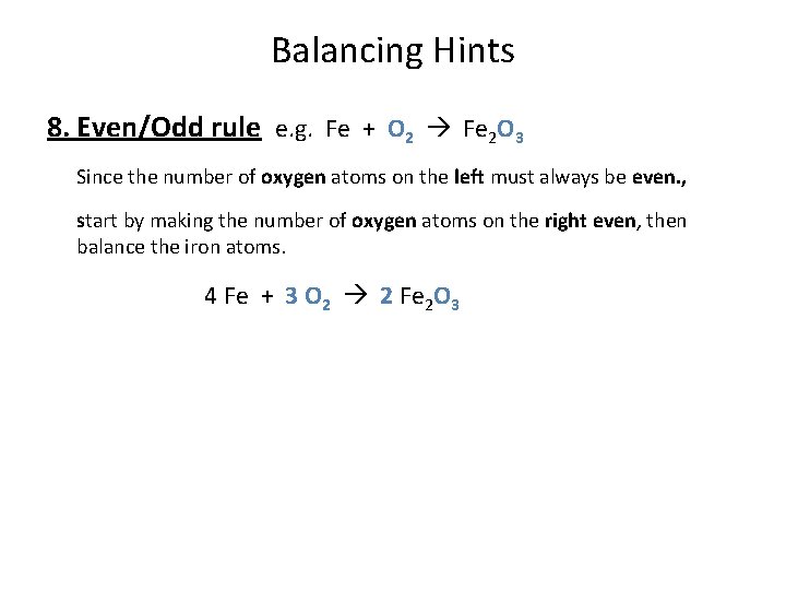 Balancing Hints 8. Even/Odd rule e. g. Fe + O 2 Fe 2 O