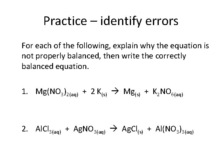 Practice – identify errors For each of the following, explain why the equation is