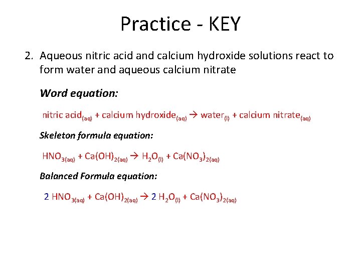 Practice - KEY 2. Aqueous nitric acid and calcium hydroxide solutions react to form