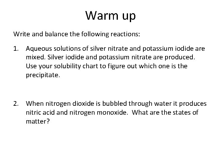 Warm up Write and balance the following reactions: 1. Aqueous solutions of silver nitrate