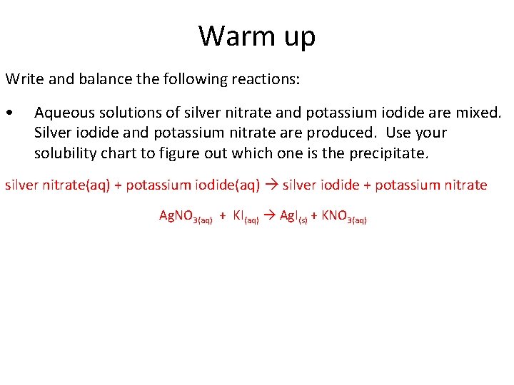 Warm up Write and balance the following reactions: • Aqueous solutions of silver nitrate