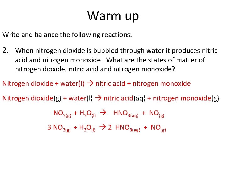 Warm up Write and balance the following reactions: 2. When nitrogen dioxide is bubbled