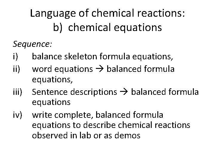 Language of chemical reactions: b) chemical equations Sequence: i) balance skeleton formula equations, ii)