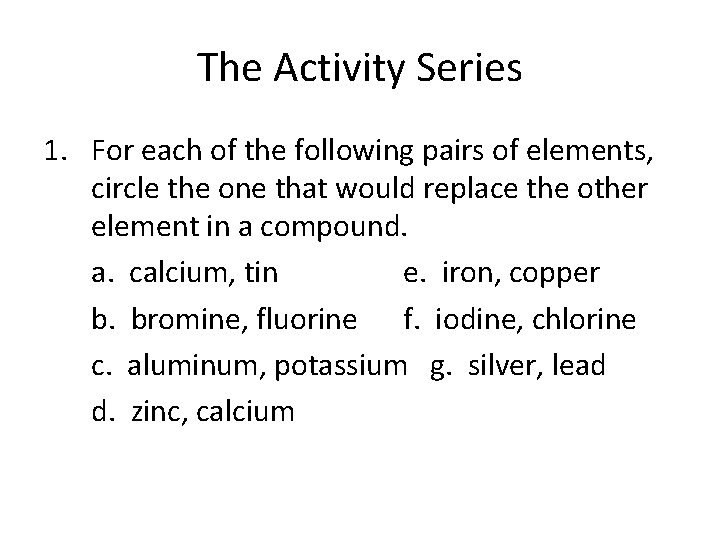 The Activity Series 1. For each of the following pairs of elements, circle the The Activity Series 1. For each of the following pairs of elements, circle the