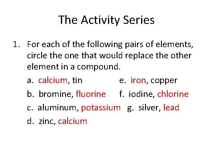 The Activity Series 1. For each of the following pairs of elements, circle the The Activity Series 1. For each of the following pairs of elements, circle the