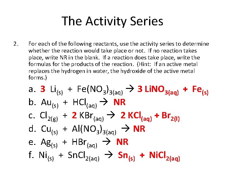 The Activity Series 2. For each of the following reactants, use the activity series The Activity Series 2. For each of the following reactants, use the activity series