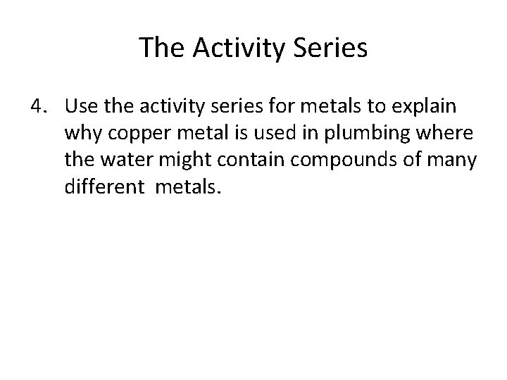 The Activity Series 4. Use the activity series for metals to explain why copper The Activity Series 4. Use the activity series for metals to explain why copper