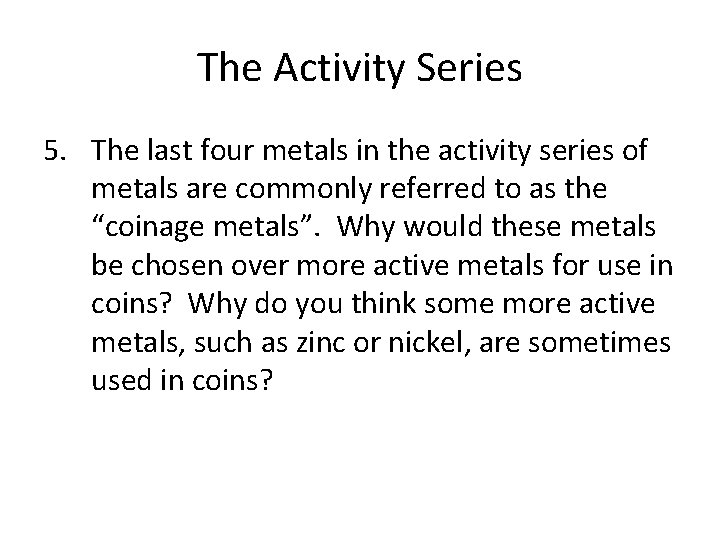 The Activity Series 5. The last four metals in the activity series of metals