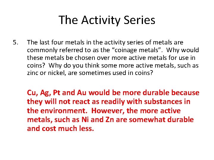 The Activity Series 5. The last four metals in the activity series of metals The Activity Series 5. The last four metals in the activity series of metals