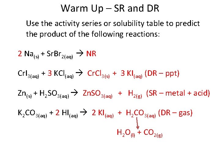 Warm Up – SR and DR Use the activity series or solubility table to Warm Up – SR and DR Use the activity series or solubility table to