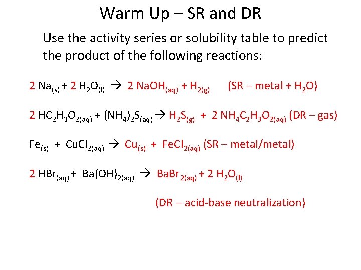 Warm Up – SR and DR Use the activity series or solubility table to