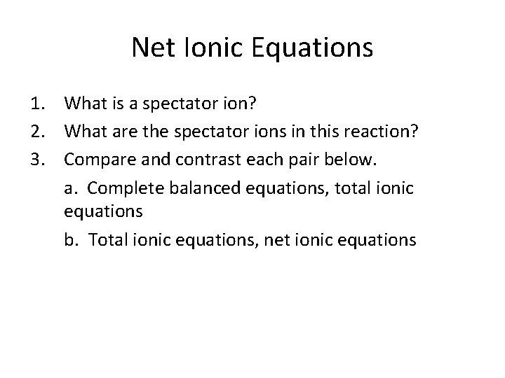 Net Ionic Equations 1. What is a spectator ion? 2. What are the spectator