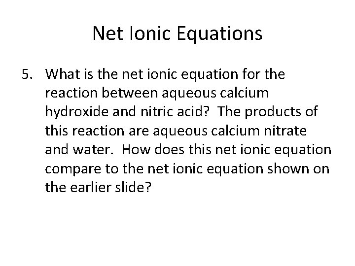 Net Ionic Equations 5. What is the net ionic equation for the reaction between Net Ionic Equations 5. What is the net ionic equation for the reaction between