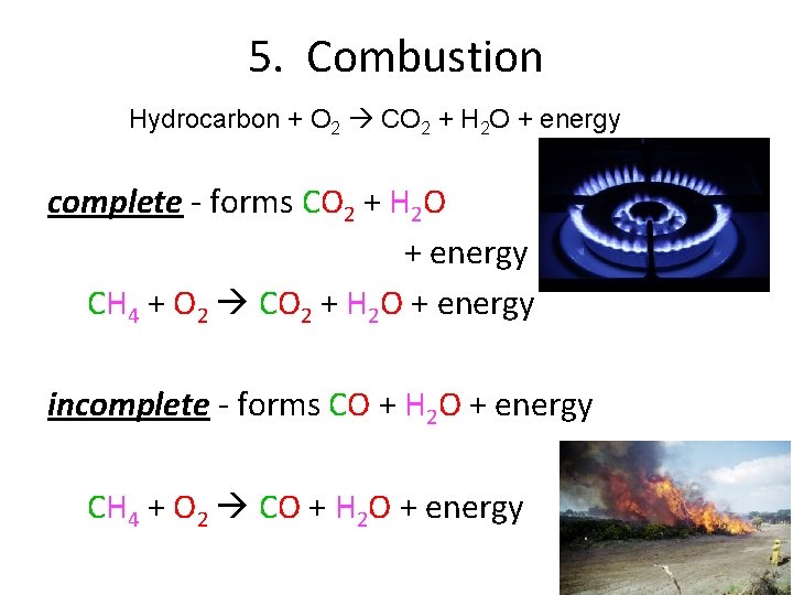 5. Combustion Hydrocarbon + O 2 CO 2 + H 2 O + energy