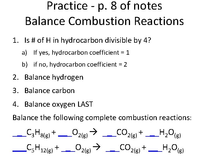 Practice - p. 8 of notes Balance Combustion Reactions 1. Is # of H Practice - p. 8 of notes Balance Combustion Reactions 1. Is # of H