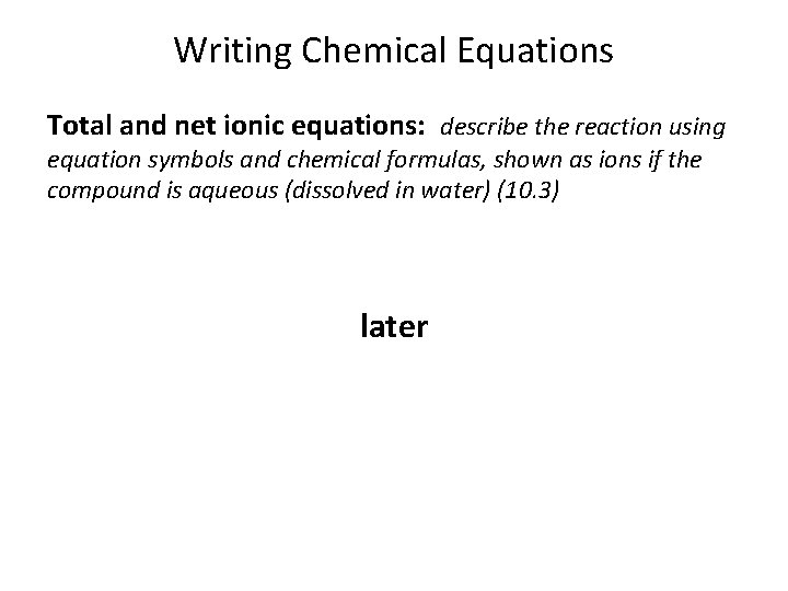 Writing Chemical Equations Total and net ionic equations: describe the reaction using equation symbols Writing Chemical Equations Total and net ionic equations: describe the reaction using equation symbols