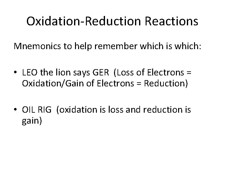 Oxidation-Reduction Reactions Mnemonics to help remember which is which: • LEO the lion says