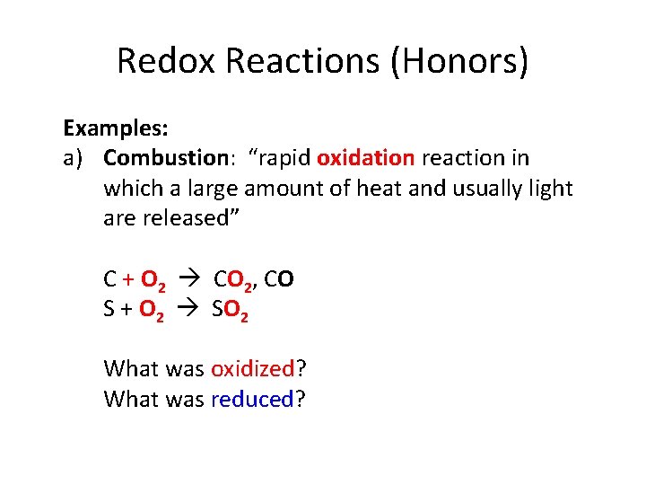 Redox Reactions (Honors) Examples: a) Combustion: “rapid oxidation reaction in which a large amount Redox Reactions (Honors) Examples: a) Combustion: “rapid oxidation reaction in which a large amount