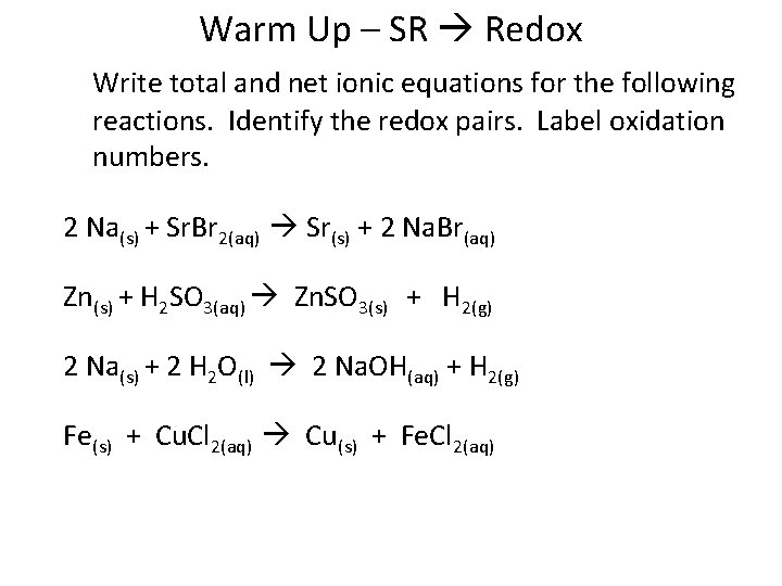 Warm Up – SR Redox Write total and net ionic equations for the following Warm Up – SR Redox Write total and net ionic equations for the following