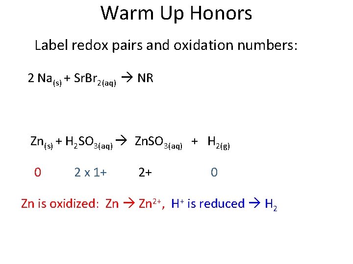Warm Up Honors Label redox pairs and oxidation numbers: 2 Na(s) + Sr. Br Warm Up Honors Label redox pairs and oxidation numbers: 2 Na(s) + Sr. Br