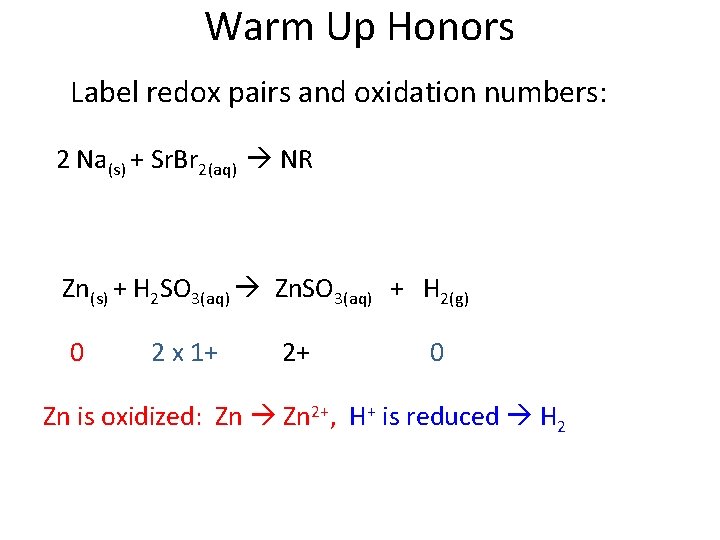 Warm Up Honors Label redox pairs and oxidation numbers: 2 Na(s) + Sr. Br