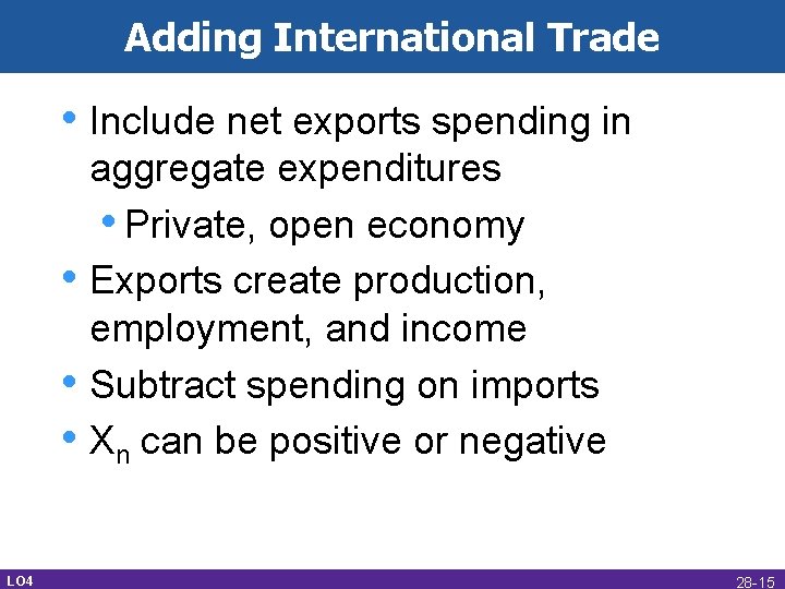 Adding International Trade • Include net exports spending in • • • LO 4