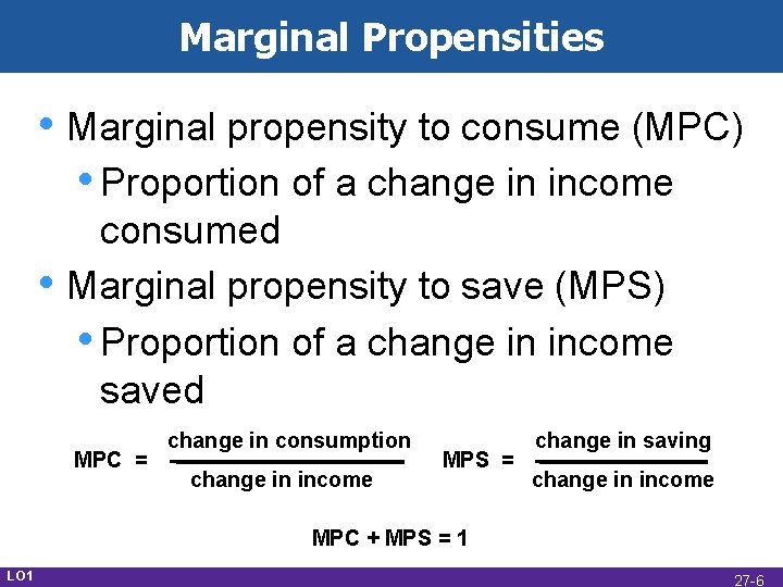 Marginal Propensities • Marginal propensity to consume (MPC) • Proportion of a change in