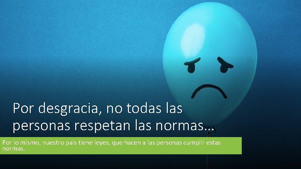 Por desgracia, no todas las personas respetan las normas… Por lo mismo, nuestro país