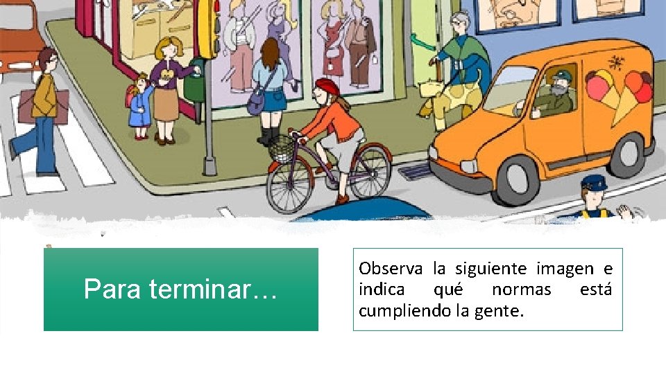 Para terminar… Observa la siguiente imagen e indica qué normas está cumpliendo la gente.